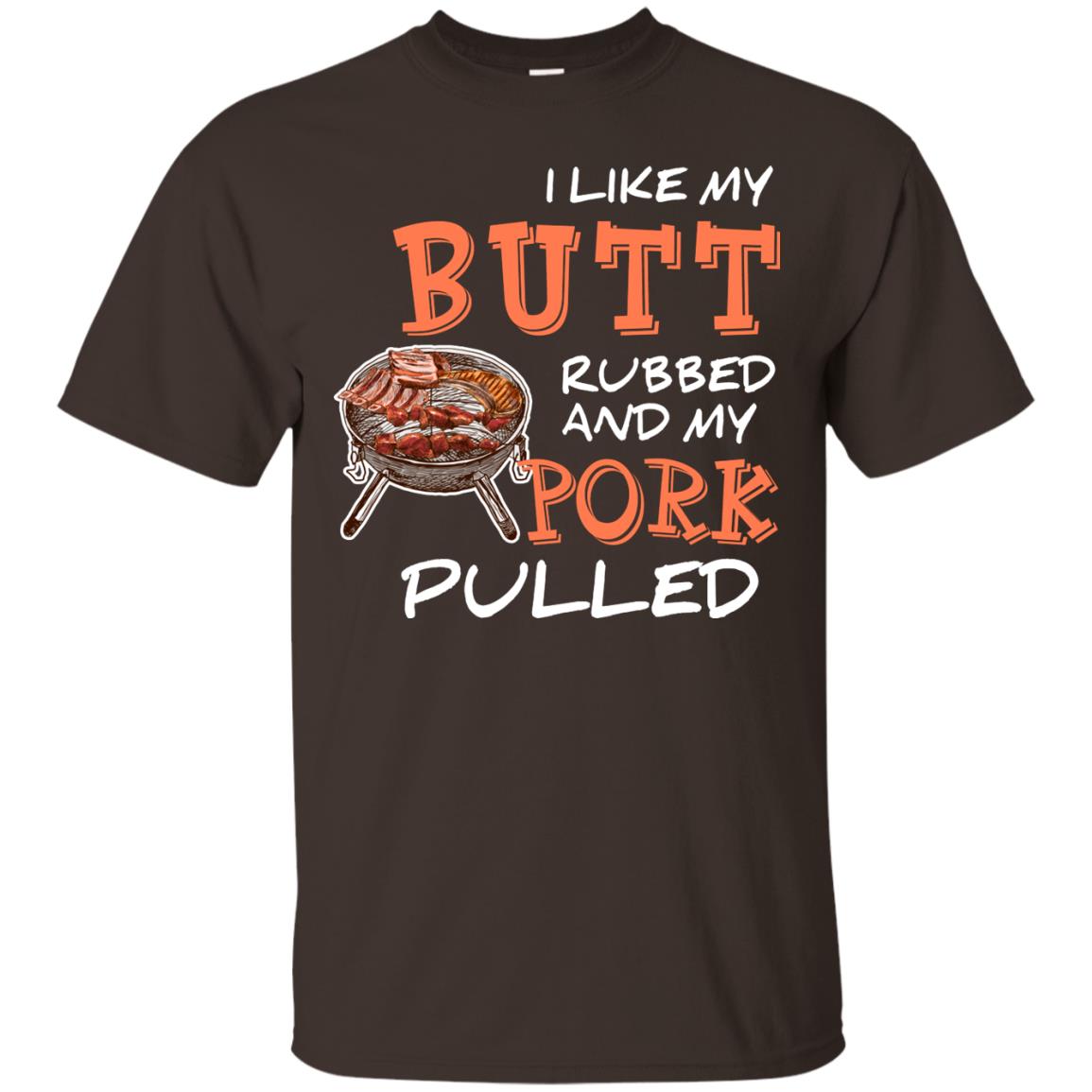 I Like My Butt Rubbed And My Pork Pulled Cool Bbq T-shirt Dark Chocolate