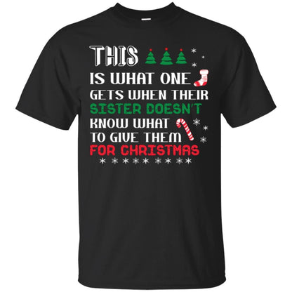 Christmas T-shirt This Is What One Gets When Their Sister Doesn’t Know What To Give Them For Christmas Black