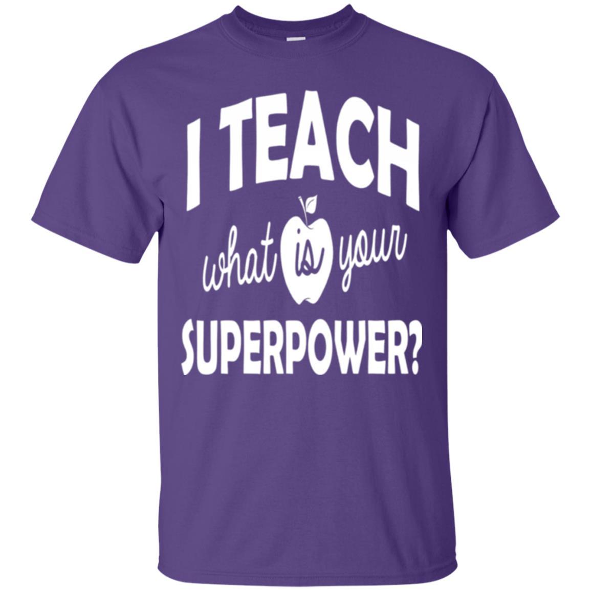 Teacher T-shirt I Teach What Is Your Superpower Purple