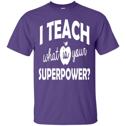 Teacher T-shirt I Teach What Is Your Superpower Purple