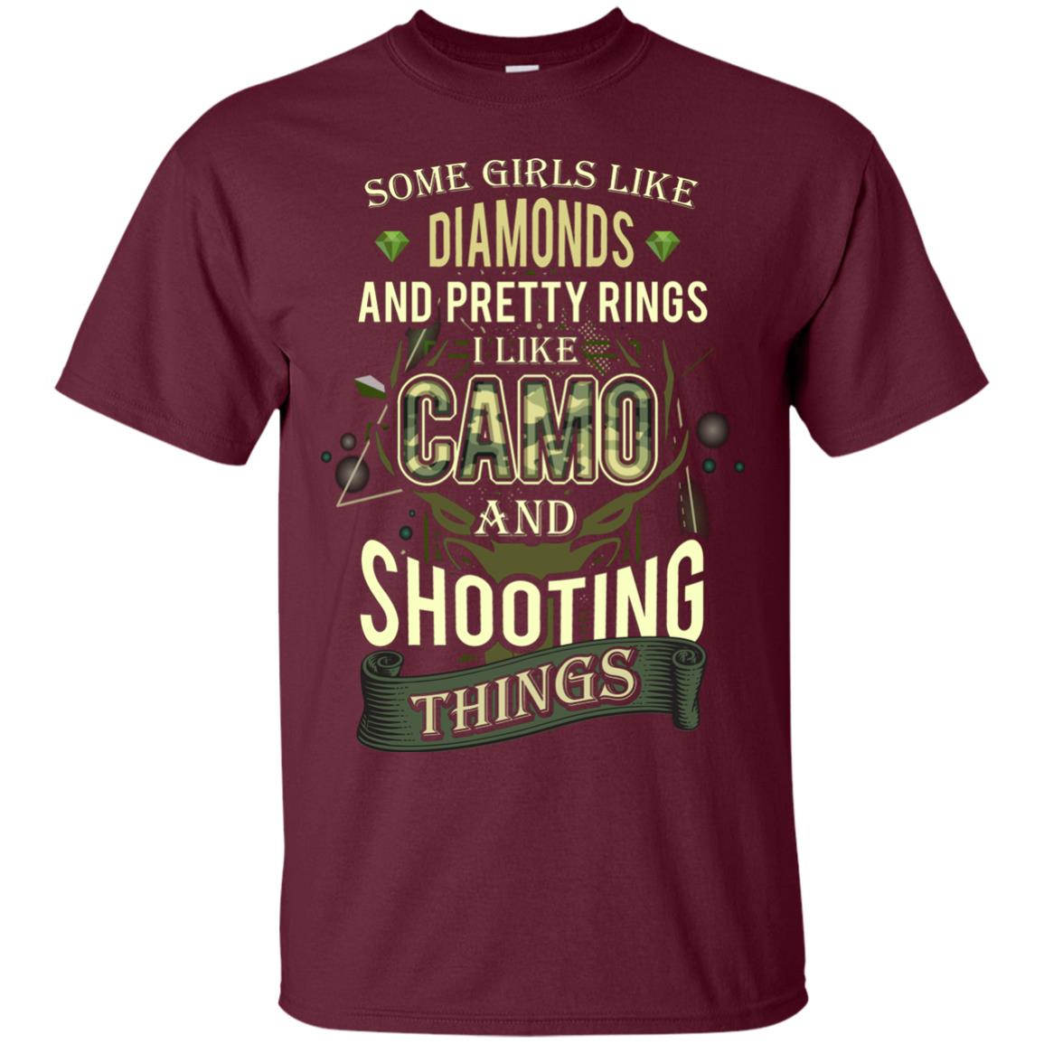Some Girls Like Diamonds And Pretty Rings I Like Camo And Shooting Things Maroon