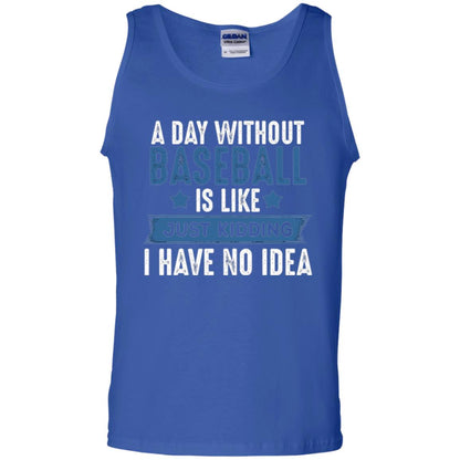 Baseball Lovers T-shirt A Day Without Baseball Is Like Just Kidding Royal