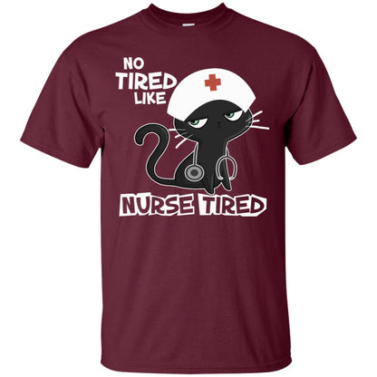 No Tired Like Nurse Tired Nursing Idea Shirt Maroon
