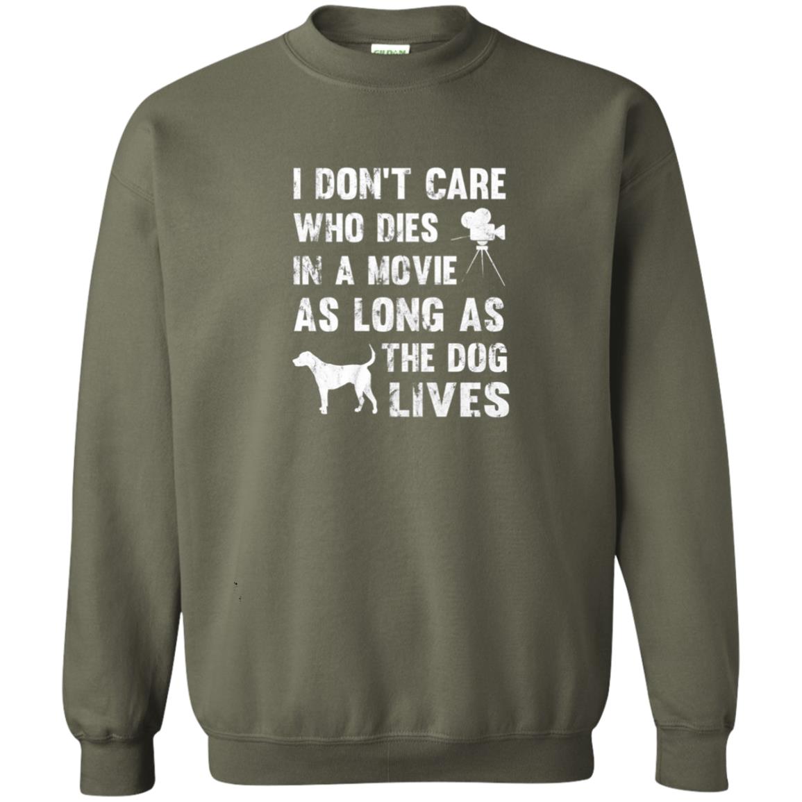 I Don_t Care Who Dies In Movie As Long As Dog Lives Dog Lover T-shirt Military Green