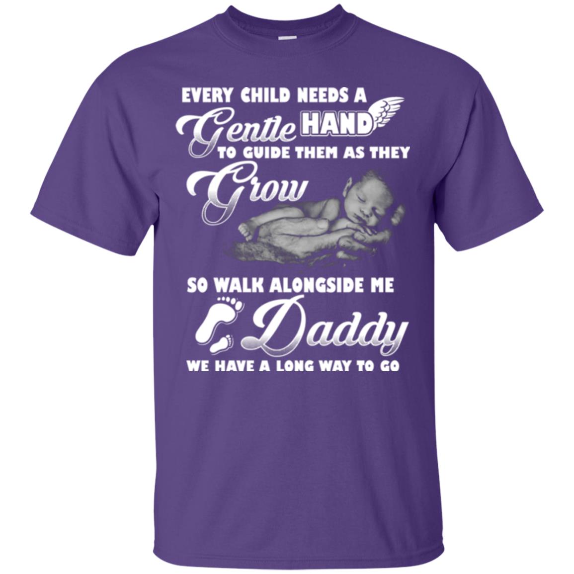 Every Child Needs A Gentle Hand To Guide Them As They Grow So Walk Alongside Me Daddy T-shirt Purple