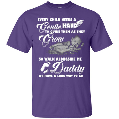 Every Child Needs A Gentle Hand To Guide Them As They Grow So Walk Alongside Me Daddy T-shirt Purple