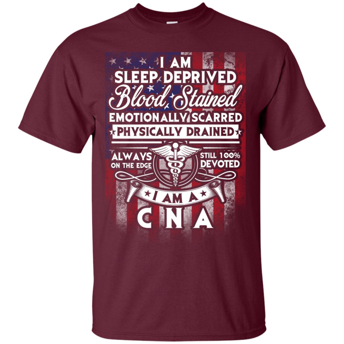 I Am Sleep Deprived Blood Stained I Am Cna Nurse T-shirt Maroon