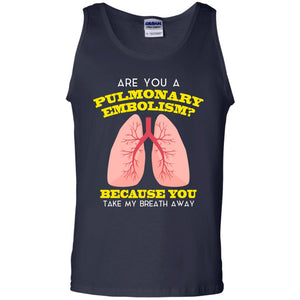 Are You A Pulmonary Embolism Funny Saying Shirt For Nurse