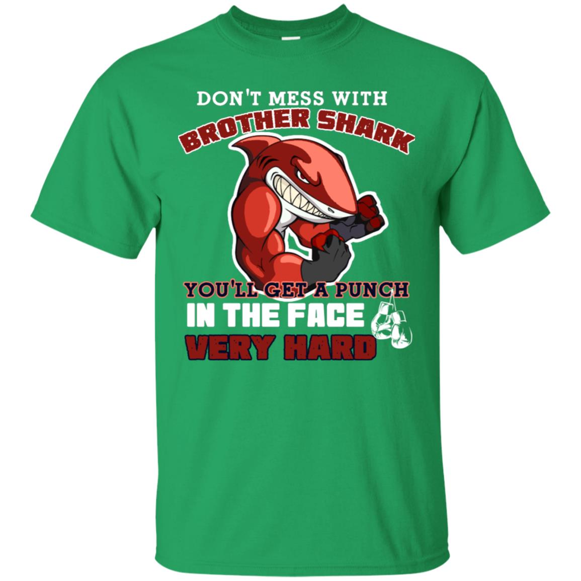 Don't Mess With Brother Shark You'll Get A Punch In The Face Very Hard Family Shark Shirt Irish Green