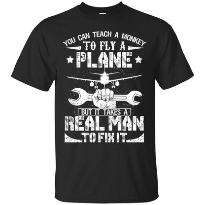 You Can Teach A Monkey To Fly A Plane But It Takes A Real Man To Fix It Shirt Black