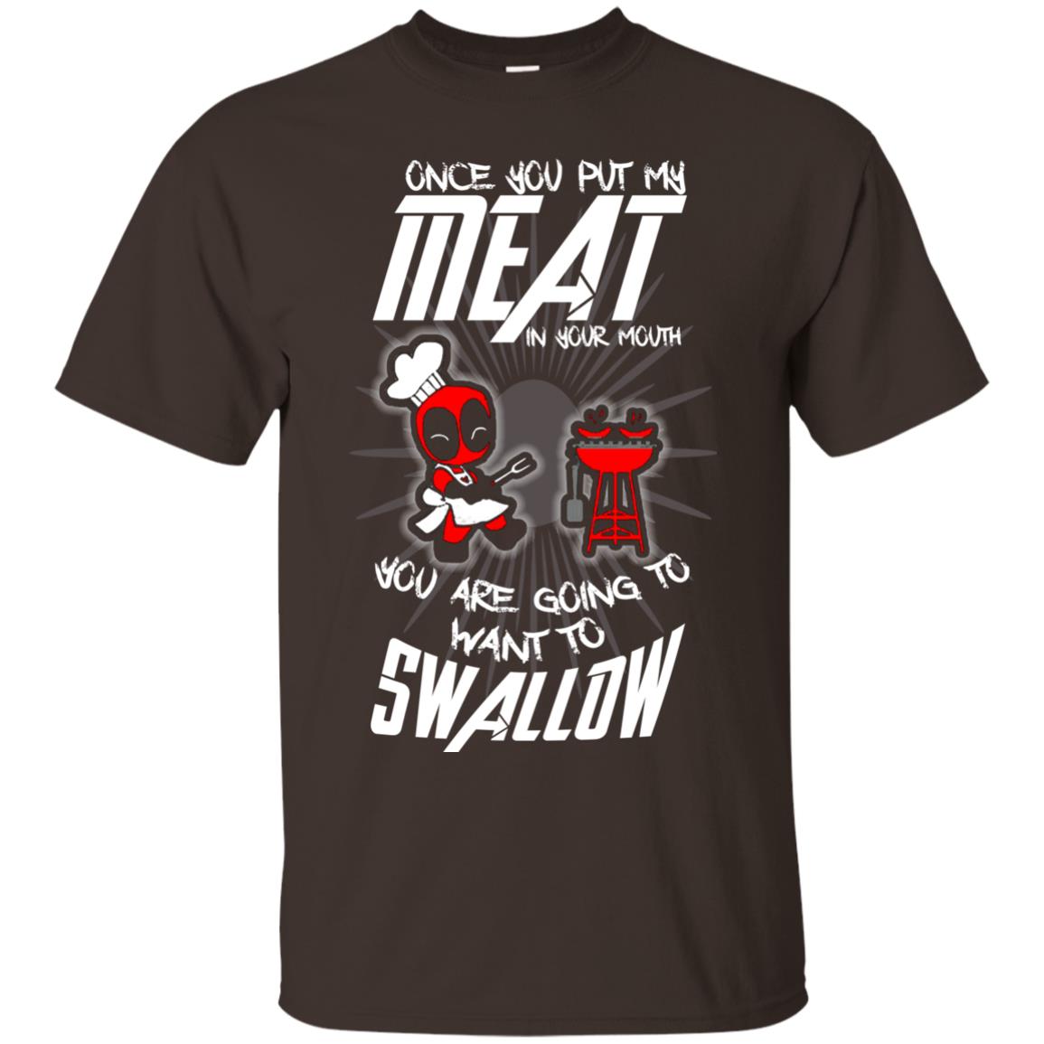 Once You Put My Meat In Your Mouth You Are Going To Want To Swallow Funny Shirt For Chef Dark Chocolate