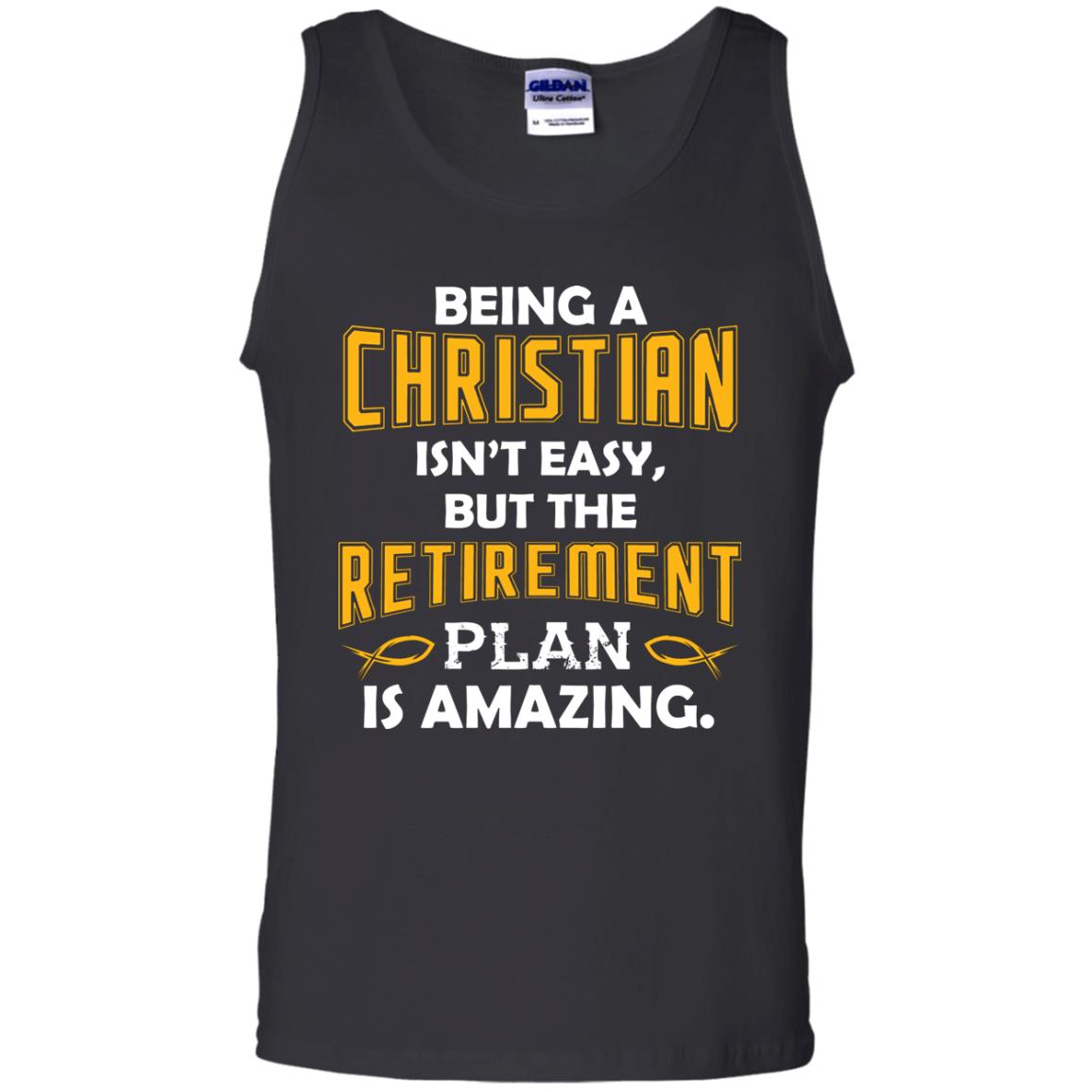 Being A Christian Isn’t Easy But The Retirement Plan Is Amazing Christian Shirt For Retired Men Black