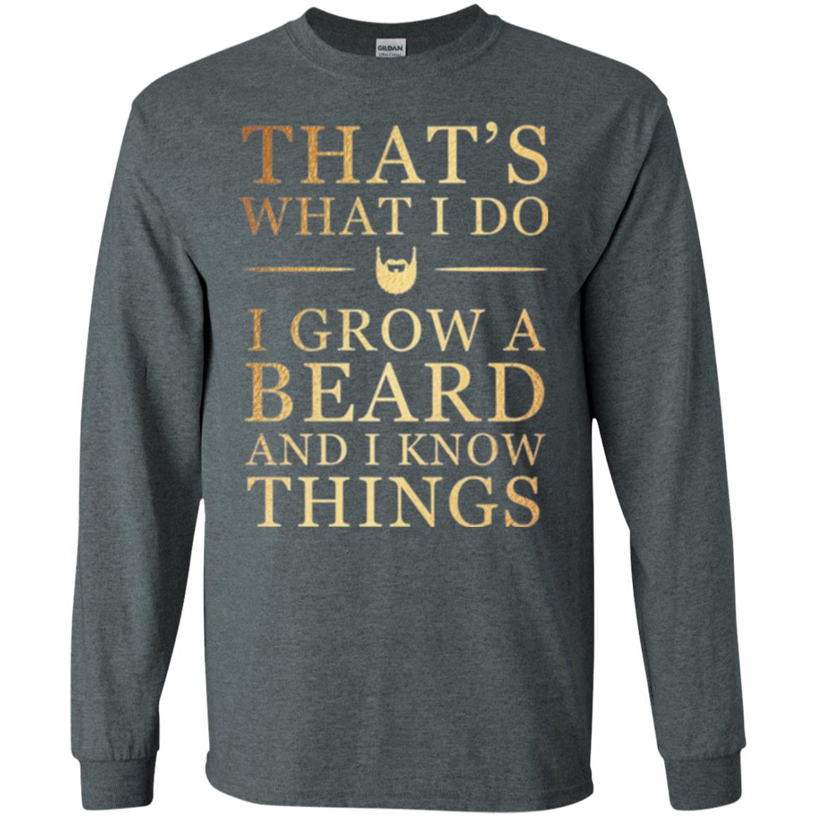 Beard T-shirt That_s What I Do I Grow A Beard And I Know Things Dark Heather