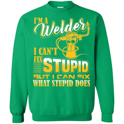 Welder T-shirt I'm A Welder I Can't Fix Stupid