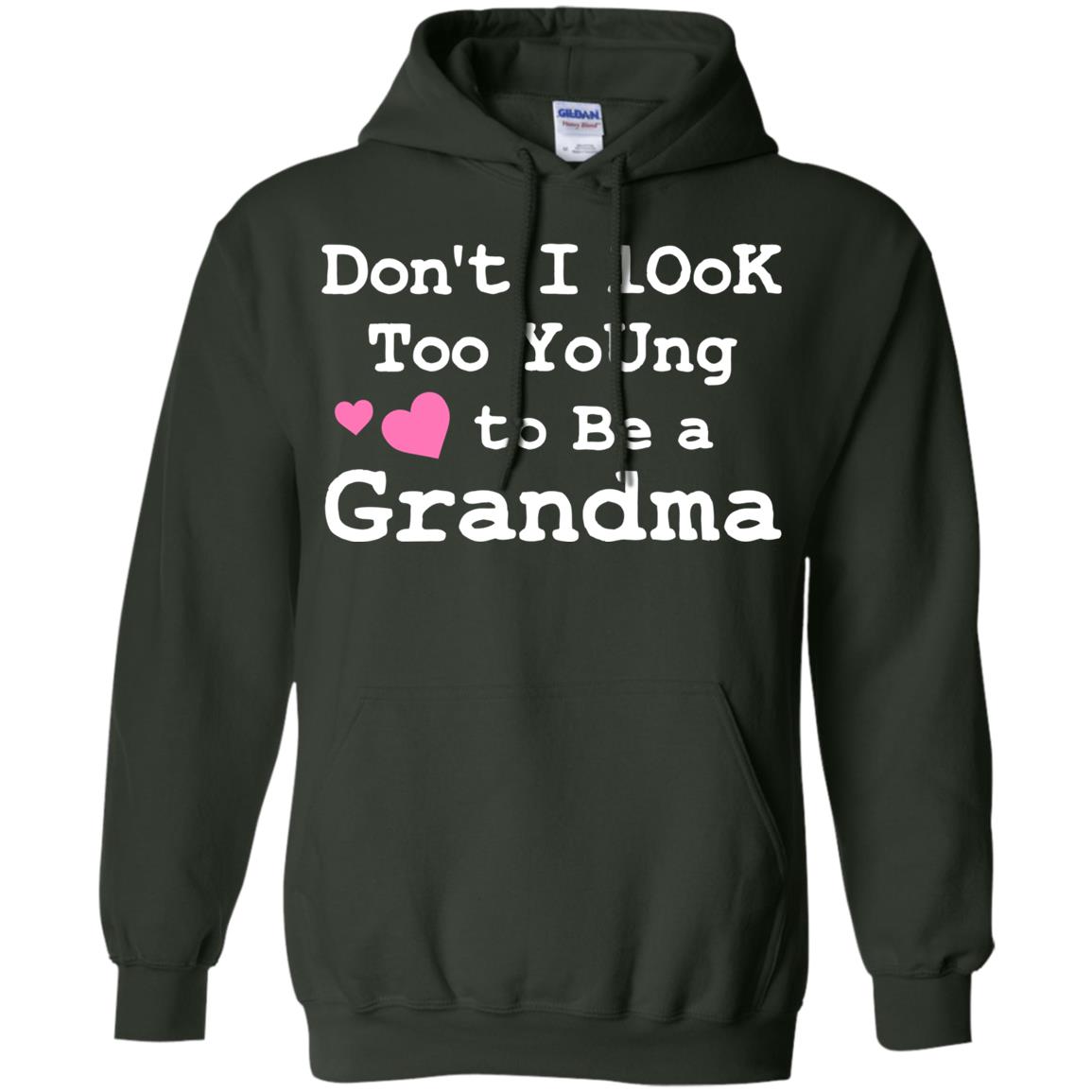 Don't I Look Too Young To Be A Grandma Shirt Forest Green