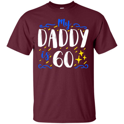 My Daddy Is 60 60th Birthday Daddy Shirt For Sons Or Daughters Maroon