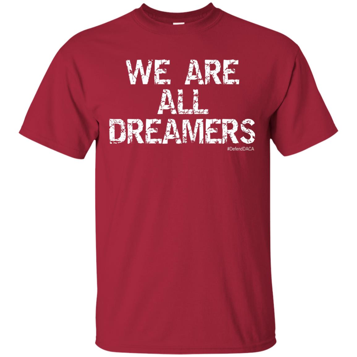 We Are All Dreamers Anti Trump T-shirt Cardinal