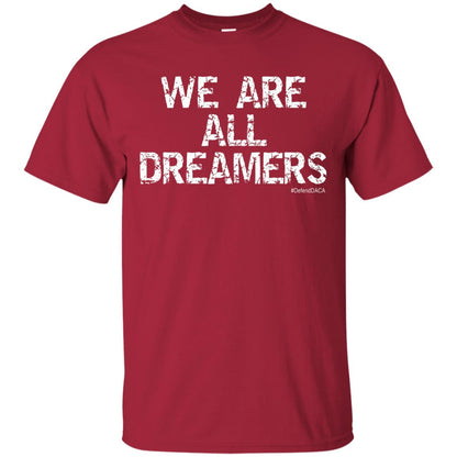 We Are All Dreamers Anti Trump T-shirt Cardinal