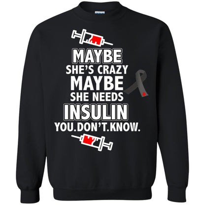 Maybe She's Crazy Or Maybe She Needs Insulin You Don't Know Shirt Black
