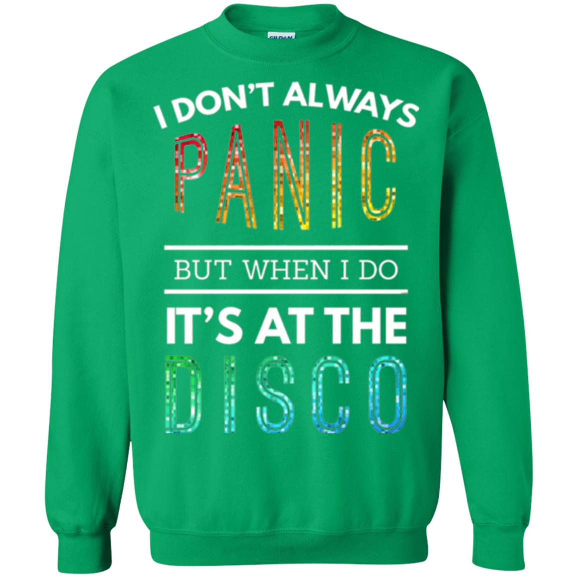 Disco Lovers T-shirt Don_t Always Panic But When I Do It_s At The Disco Irish Green