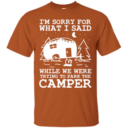I'm Sorry For What I Said While We Were Trying To Park The Camper Shirt Texas Orange