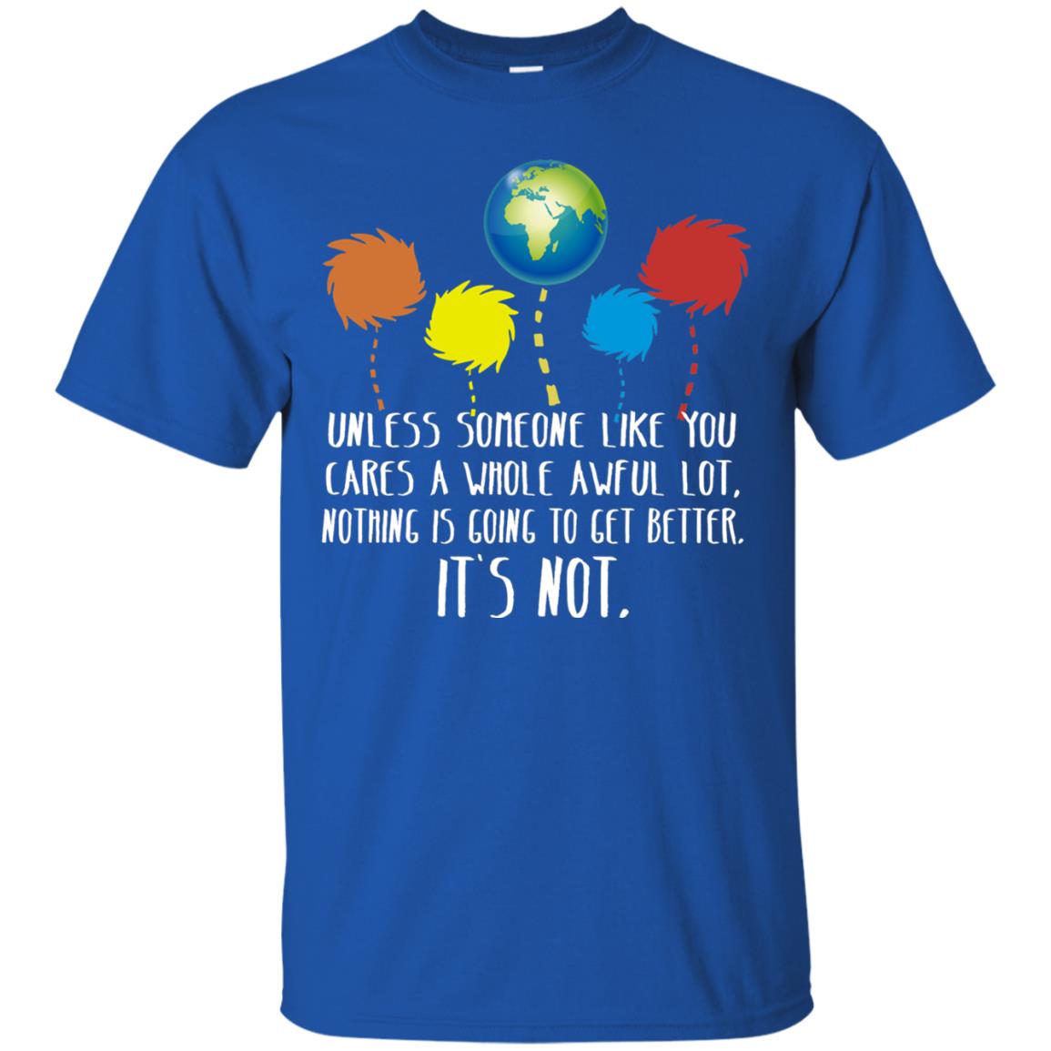 Unless Someone Like You Cares A Whole Awful Lot Shirt Royal