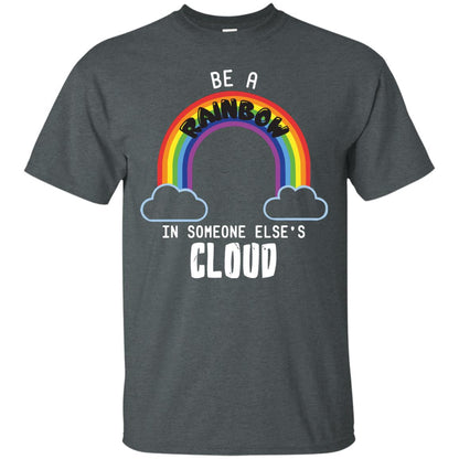 Be A Rainbow In Someone Else_s Cloud Shirt Dark Heather
