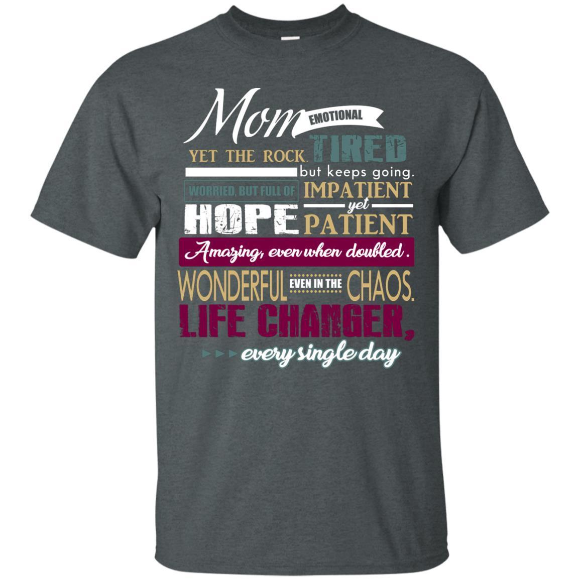 Mom Emotional Yet The Rock Tired But Keeps Going Worried But Full Of Impatient Yet Hpoe Patient Amazing Even When Doubled Mommy Shirt Dark Heather