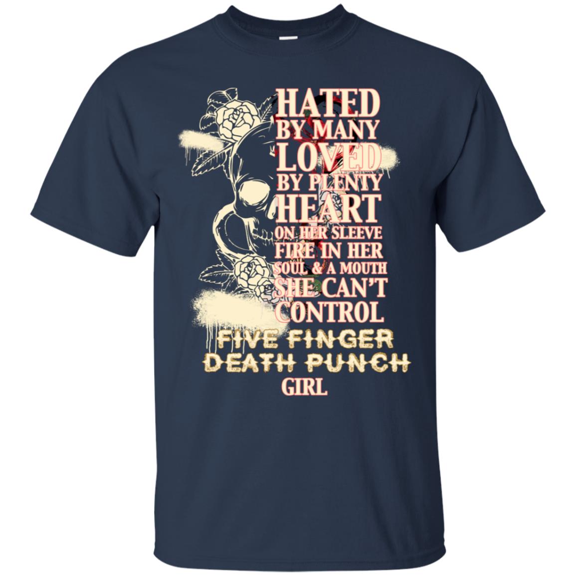 Hated By Many Loved By Plenty Heart On Her Sleeve Fire In Her Soul And Mouth She Can't Control Five Finger Death Punch Girl Navy