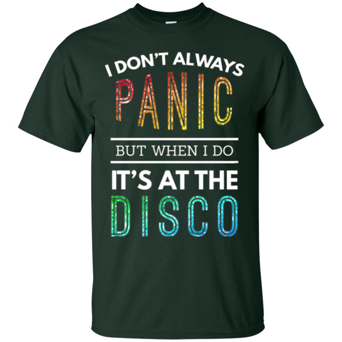 Disco Lovers T-shirt Don_t Always Panic But When I Do It_s At The Disco Forest Green