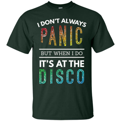 Disco Lovers T-shirt Don_t Always Panic But When I Do It_s At The Disco Forest Green