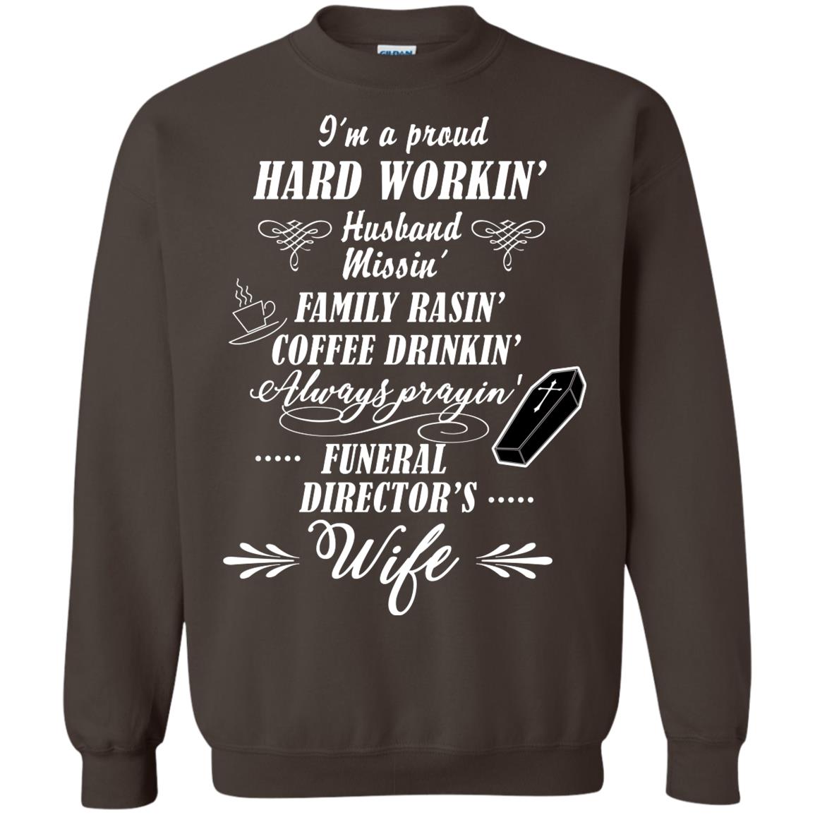 I'm A Proud Hard Workin' Husband Missin' Family Rasin' Coffee Drinkin' Always Prayin' Funeral Director's Wife Dark Chocolate