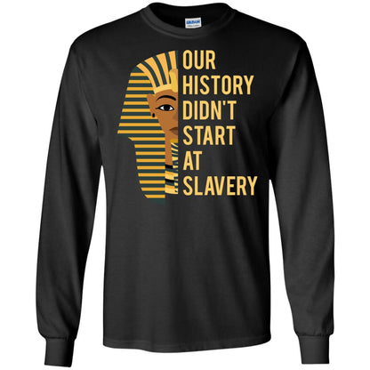 Proud African American Woman T-shirt Our History Didn_t Start At Slavery Black