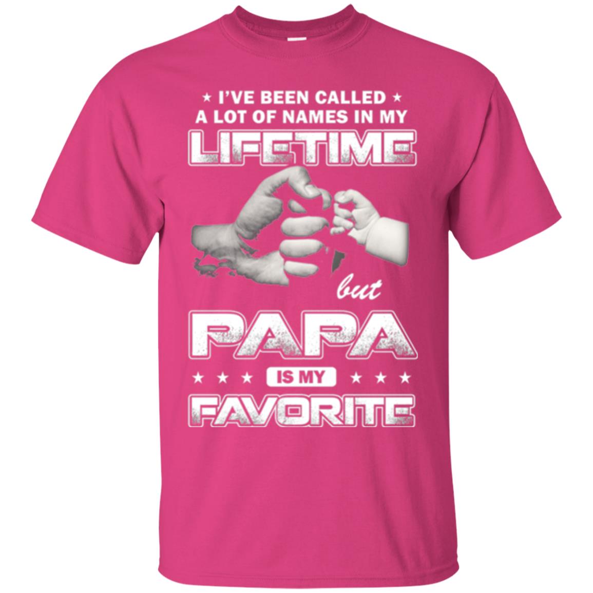 Papa T-shirt I_ve Been Called A Lot Of Names But Papa Is My Favorite Heliconia