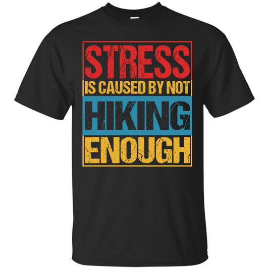 Stress Caused By Not Hiking Enough Hike Shirt Black
