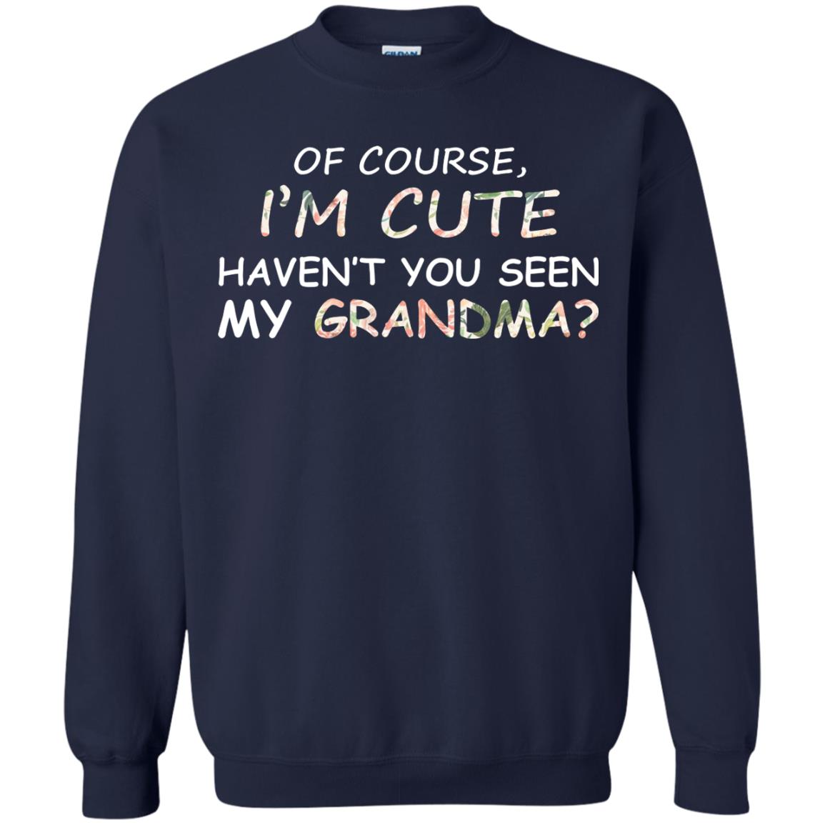 Of Couse I'm Cute Haven't You Seen My Grandma Shirt Navy