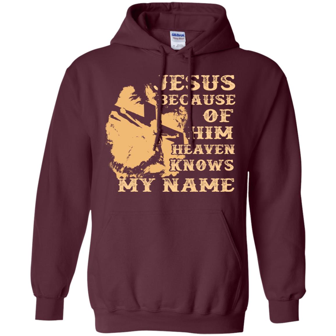 Jesus Because Of Him Heaven Knows My Name Christian Shirt Maroon