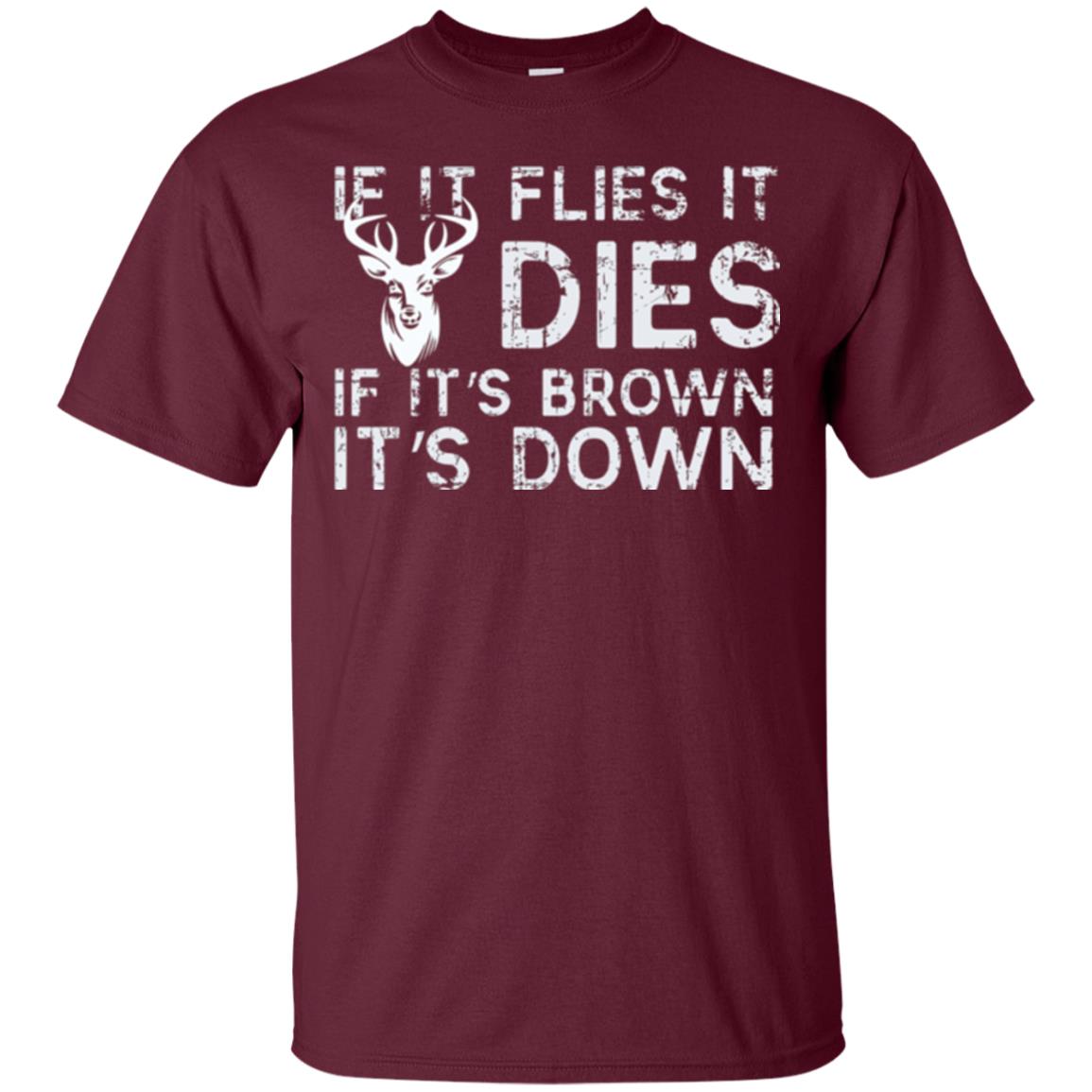 Hunting T-shirt If It Flies It Dies If It_s Brown It_s Down Maroon