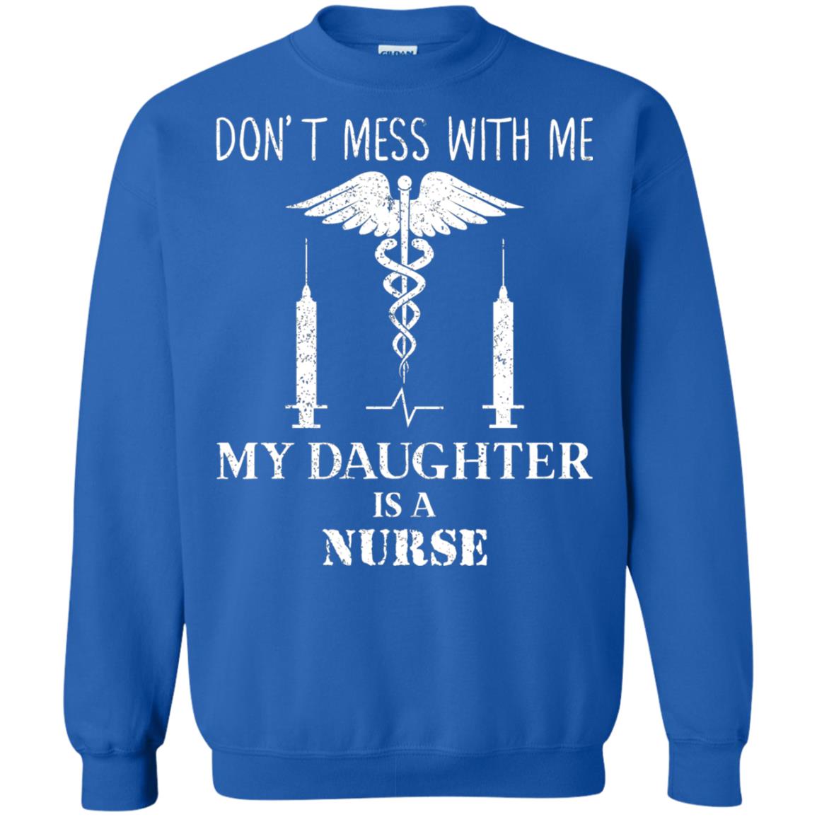 Dont Mess With Me My Daughter Is A Nurse T-shirt Royal