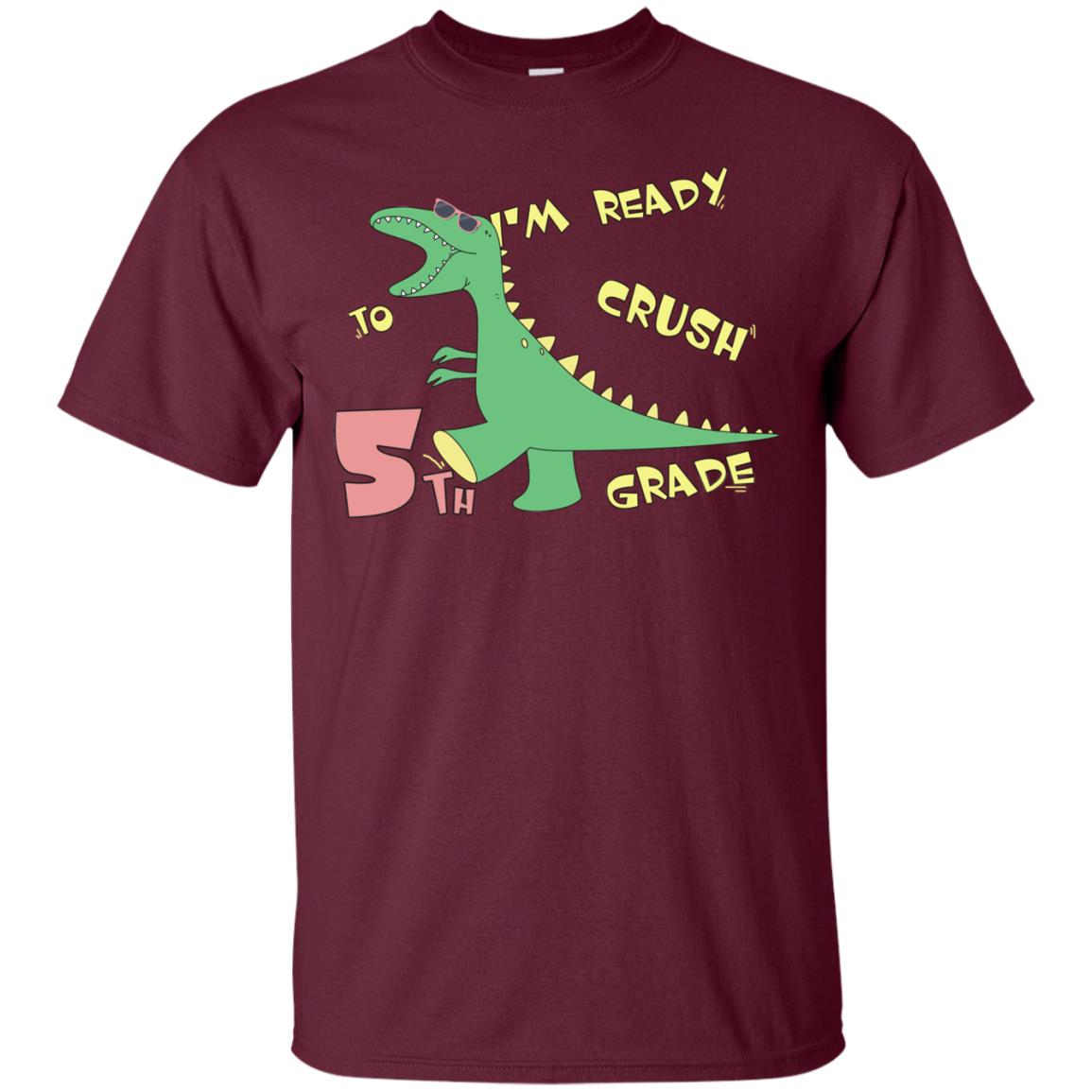 Im Ready To Crush 5th Grade Back To School Fifth Grade 2019 Shirt Maroon