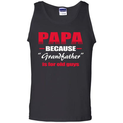 Papa Because Grandfather Is For Old Guys Grandpas Shirt Black
