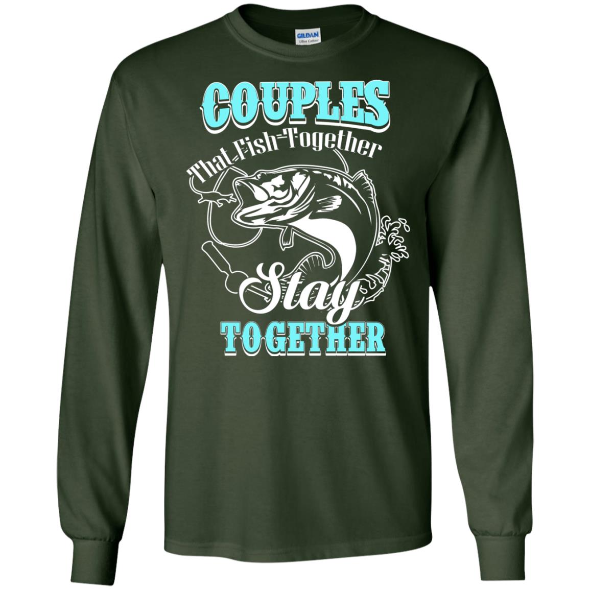 Couples That Fish Together Stay Together Fisherman T-shirt Forest Green