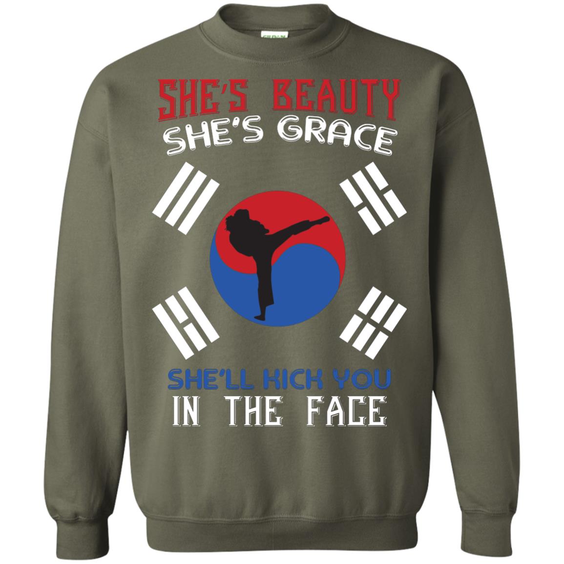 She’s Beauty She’s Grace She’ll Kick You In The Face Taekwondo T-shirt Military Green