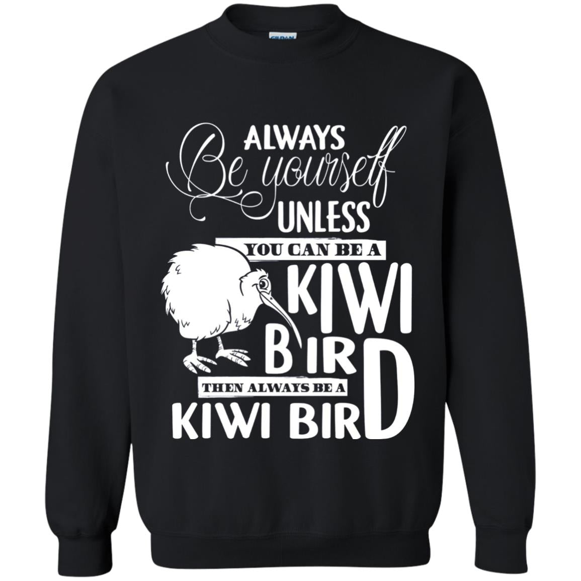 You Can Be A Kiwi Bird Then Always Be A Kiwi Bird T-shirt Black