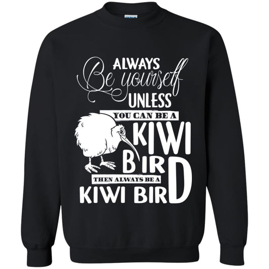 You Can Be A Kiwi Bird Then Always Be A Kiwi Bird T-shirt Black