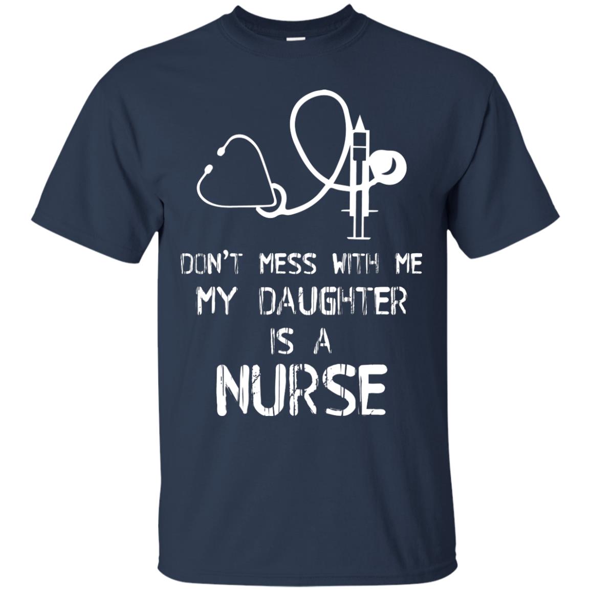 Don’t Mess With Me My Daughter Is A Nurse Funny Nurse Shirt For Parents Navy