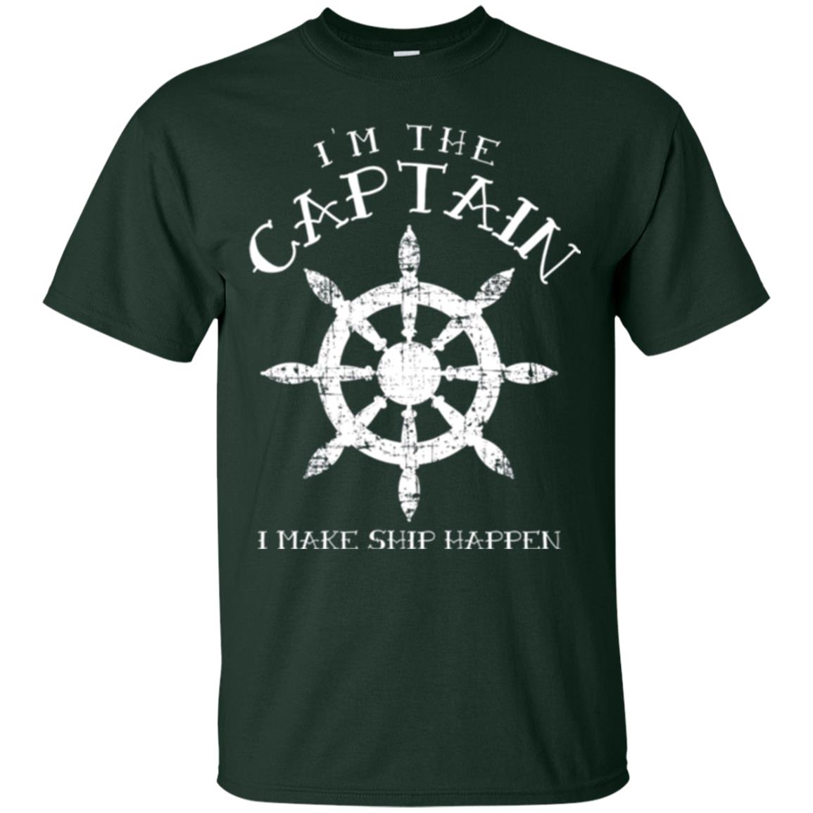 Funny Boating Gift I_m The Captain I Make Ship Happen Shirt Forest Green