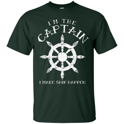 Funny Boating Gift I_m The Captain I Make Ship Happen Shirt Forest Green