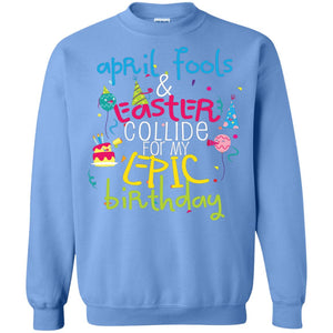 April Fools Easter Collide For My Epic Birthday