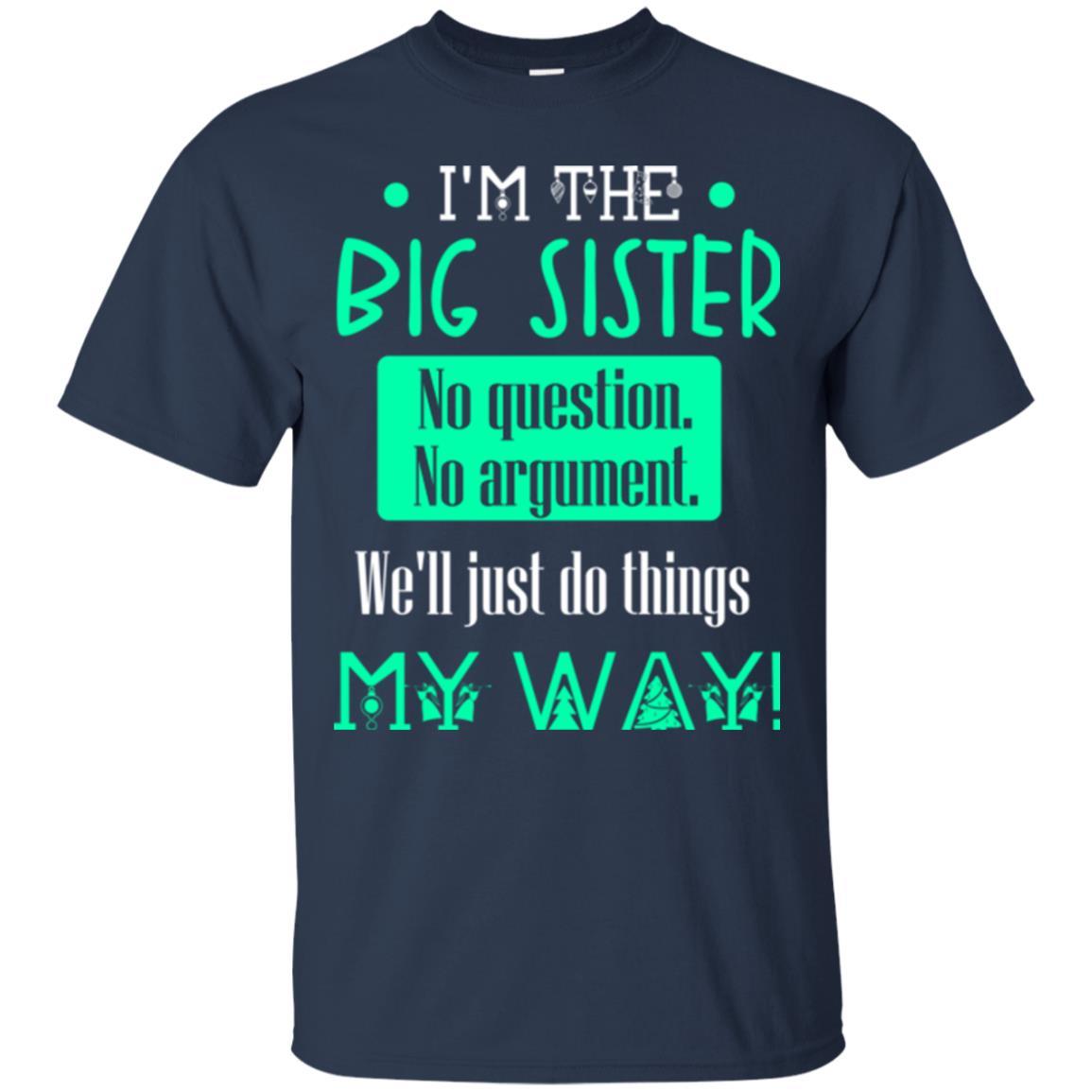 Sister T-shirt I'm The Big Sister No Question No Argument Navy